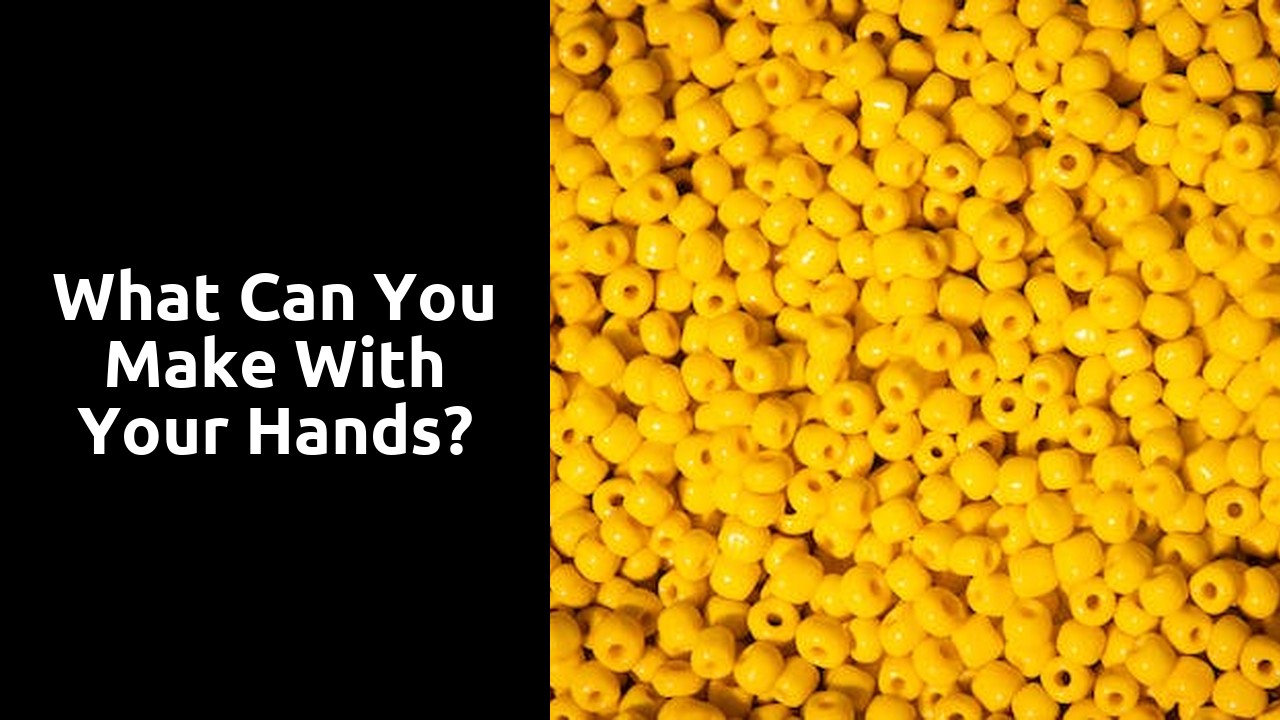 What can you make with your hands?